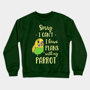 Sorry I can't I have plans with my parrot - green budgie Crewneck Sweatshirt